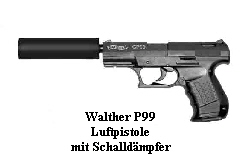 Walther P99
Luftpistole
mit Schalldämpfer